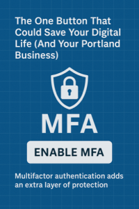 The One Button That Could Save Your Digital Life (And Your Portland Business)